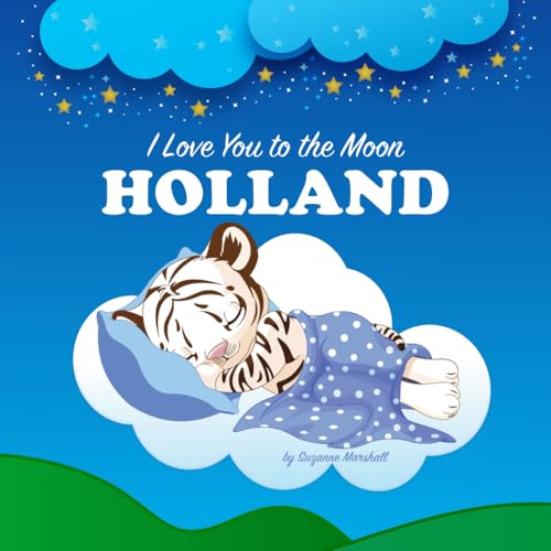 I Love You to the Moon, Holland: Personalized Book for Kids & Bedtime Story for Babies, Toddlers, Children, Girls & Boys (Newborn, 1 Year Old & Up)