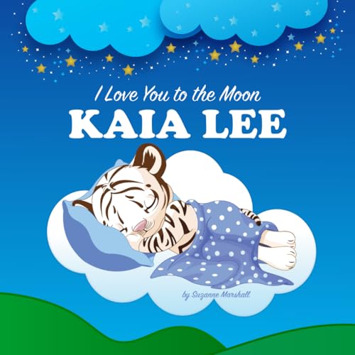 I Love You to the Moon, Kaia Lee: Personalized Book for Kids & Bedtime Story for Babies, Toddlers, Children, Girls & Boys (Newborn, 1 Year Old & Up)