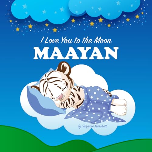 I Love You to the Moon, Maayan: Personalized Book for Kids & Bedtime Story for Babies, Toddlers, Children, Girls & Boys (Newborn, 1 Year Old & Up)