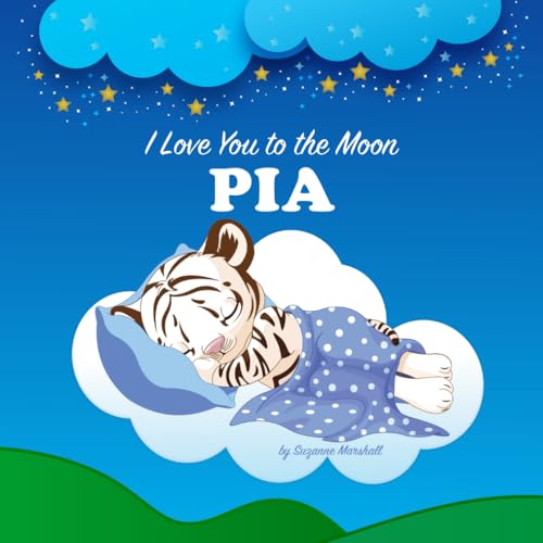 I Love You to the Moon, Pia: Personalized Book for Kids & Bedtime Story for Babies, Toddlers, Children, Girls & Boys (Newborn, 1 Year Old & Up)