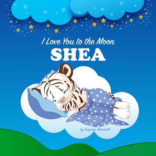 I Love You to the Moon, Shea: Personalized Book for Kids & Bedtime Story for Babies, Toddlers, Children, Girls & Boys (Newborn, 1 Year Old & Up)