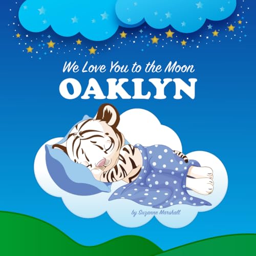 We Love You to the Moon, Oaklyn: Personalized Book for Kids & Bedtime Story for Baby Girl & Boy, Toddlers, Children (Newborn, 1 Year Old & Up) (Personalized Books for Oaklyn)