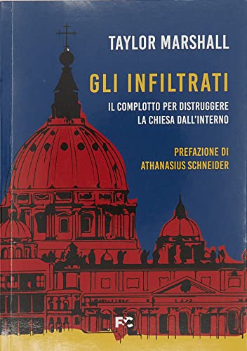 Gli infiltrati. Il complotto per distruggere la chiesa dall'interno (Saggistica) von Fede & Cultura