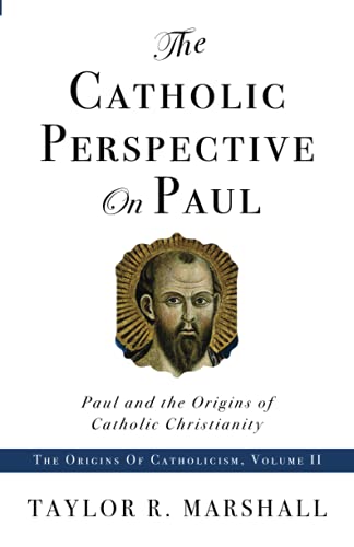 The Catholic Perspective on Paul: Paul and the Origins of Catholic Christianity von Saint John Press