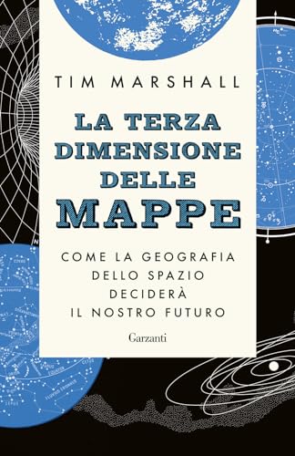 La terza dimensione delle mappe. Come la geografia dello spazio deciderà il nostro futuro (Elefanti bestseller) von Garzanti