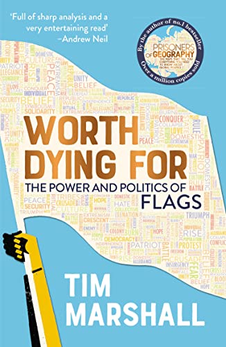 Worth Dying For: The Power and Politics of Flags Worth Dying For: The Power and Politics of Flags