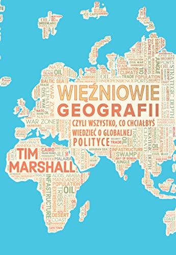 Więźniowie geografii, czyli wszystko, co chciałbyś wiedzieć o globalnej polityce