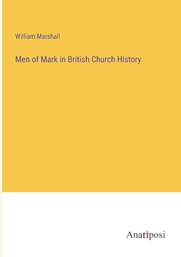 Men of Mark in British Church History von Anatiposi Verlag