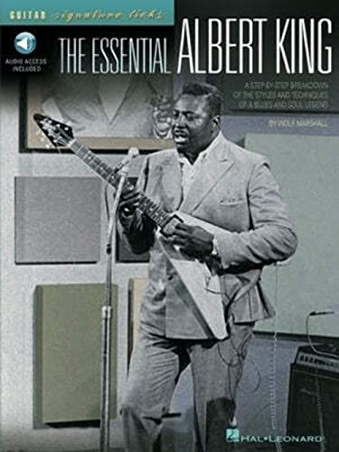 The Essential Albert King: A Step-By-Step Breakdown of the Styles and Techniques of a Blues and Soul Legend The Essential Albert King: A Step-By-Step Breakdown of the Styles and Techniques of a Blues and Soul Legend