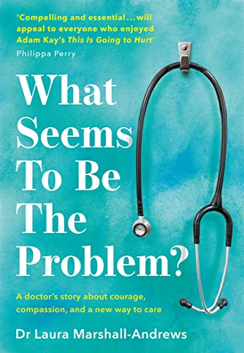 What Seems To Be The Problem?: The heartfelt medical memoir telling the true story of an NHS doctor's pioneering, holistic approach to care von HQ