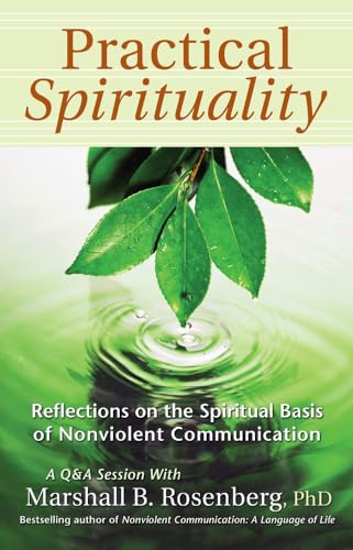 Practical Spirituality: Reflections On The Spiritual Basis Of Nonviolent Communication (Nonviolent Communication Guides)