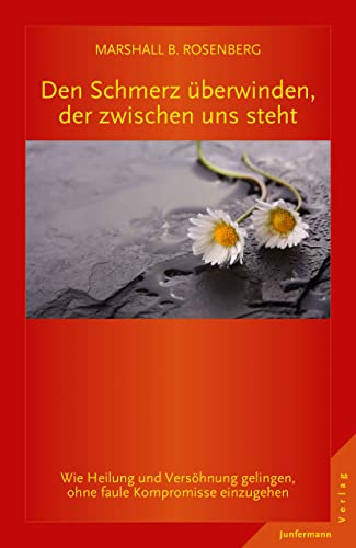 Den Schmerz überwinden, der zwischen uns steht: Wie Heilung und Versöhnung gelingen von Junfermann Verlag