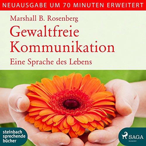 Gewaltfreie Kommunikation: Eine Sprache des Lebens, Neuausgabe: Eine Sprache des Lebens - Autorisierte Hörfassung