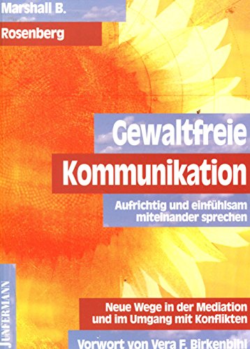 Gewaltfreie Kommunikation: Eine Sprache des Lebens Gewaltfreie Kommunikation: Eine Sprache des Lebens