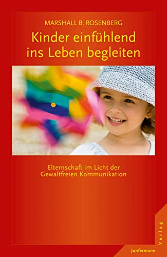 Kinder einfühlend ins Leben begleiten: Elternschaft im Licht der GFK von Junfermann Verlag