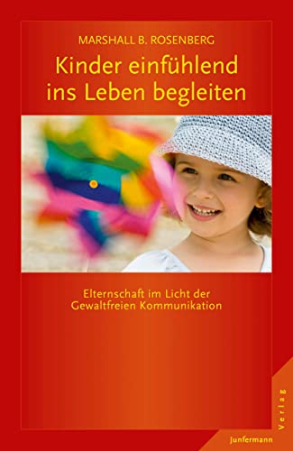 Kinder einfühlend ins Leben begleiten: Elternschaft im Licht der GFK Kinder einfühlend ins Leben begleiten: Elternschaft im Licht der GFK