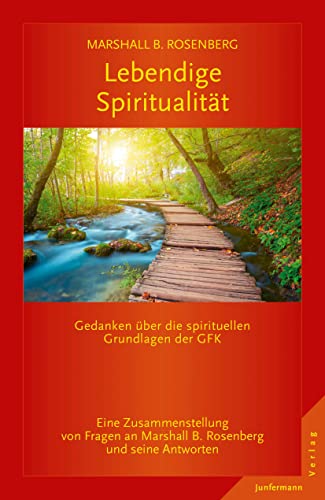 Lebendige Spiritualität: Gedanken über die spirituellen Grundlagen der GFK. von Junfermann Verlag