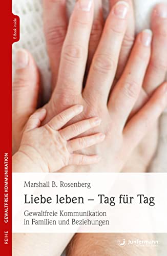 Liebe leben - Tag für Tag: Gewaltfreie Kommunikation in Familien und Beziehungen von Junfermann Verlag