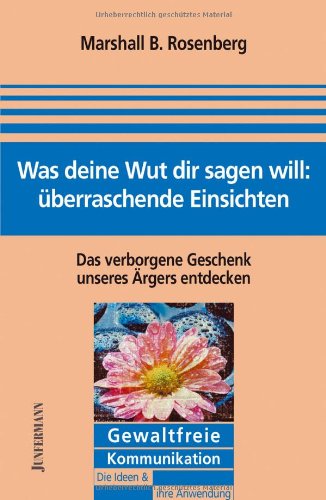 Was deine Wut dir sagen will: überraschende Einsichten. Das verborgene Geschenk unseres Ärgers entdecken Was deine Wut dir sagen will: überraschende Einsichten. Das verborgene Geschenk unseres Ärgers entdecken