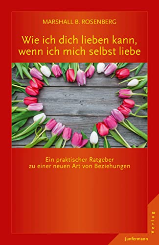 Wie ich dich lieben kann, wenn ich mich selbst liebe: Ein praktischer Ratgeber zu einer neuen Art von Beziehungen von Junfermann Verlag