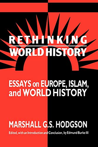 Rethinking World History: Essays on Europe, Islam, and World History (Studies in Comparative World History)