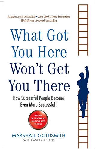 What Got You Here Won't Get You There: How successful people become even more successful von Profile Books