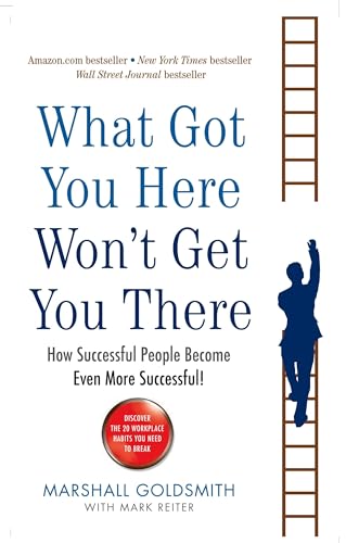 What Got You Here Won't Get You There: How successful people become even more successful von Profile Books