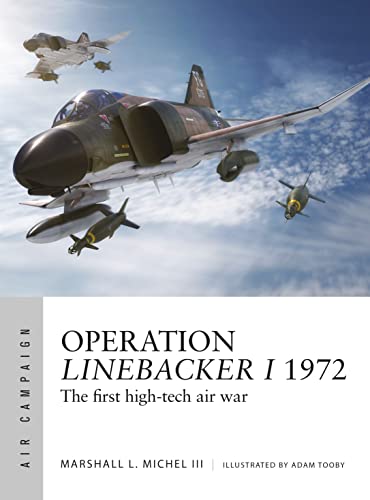 Operation Linebacker I 1972: The first high-tech air war (Air Campaign)