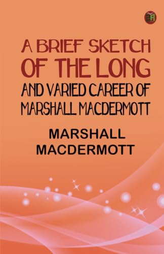 A Brief Sketch of the Long and Varied Career of Marshall MacDermott von Zinc Read