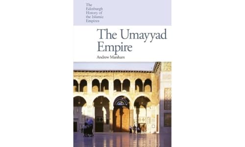 Umayyad Empire the (Edinburgh History of the Islamic Empires)