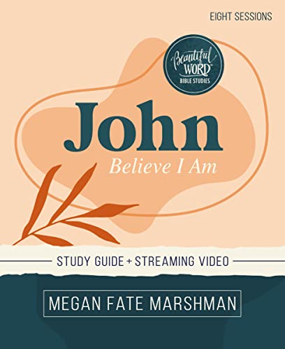 John Bible Study Guide plus Streaming Video: Believe I Am (Beautiful Word Bible Studies)