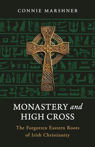 Monastery and High Cross: The Forgotten Eastern Roots of Irish Christianity von Sophia Institute Press