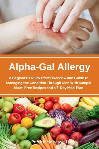 Alpha-Gal Allergy: A Beginner's Quick Start Overview and Guide to Managing the Condition Through Diet, with Sample Meat-Free Recipes and a 7-Day Meal Plan von mindplusfood