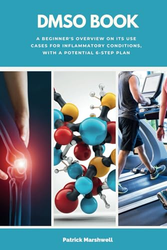 DMSO Book: A Beginner's Overview on its Use Cases for Inflammatory Conditions, with a Potential 6-Step Plan von Independently published