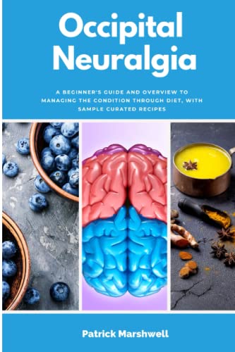 Occipital Neuralgia: A Beginner's Guide and Overview to Managing the Condition Through Diet, With Sample Curated Recipes von Independently published