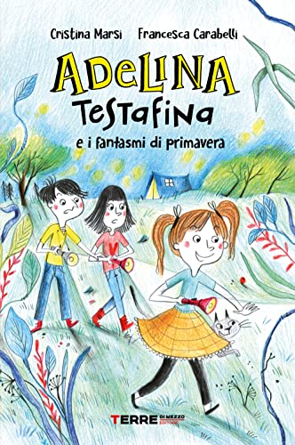Adelina Testafina e i fantasmi di primavera (Acchiappastorie) von Terre di Mezzo
