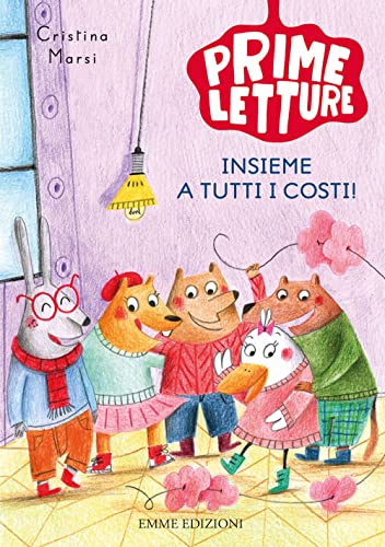 Insieme a tutti i costi! Ediz. a colori (Prime letture) von Emme Edizioni