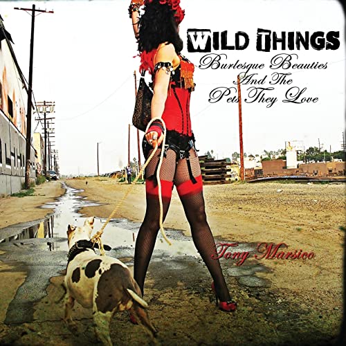 Wild Things: Burlesque Beauties And The Pets They Love von CREATESPACE