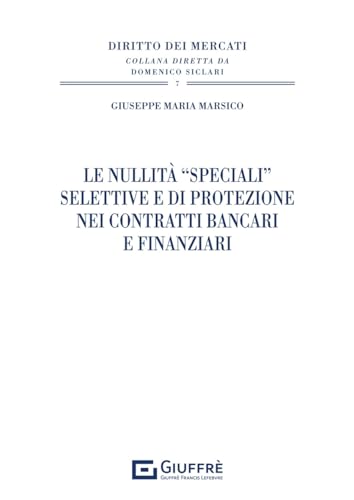 Le nullità «speciali» selettive e di protezione nei contratti bancari e finanziari (Diritto dei mercati) von Giuffrè