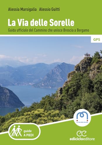 La Via delle Sorelle. Guida ufficiale del cammino che unisce Brescia a Bergamo (Guide a piedi) von Ediciclo