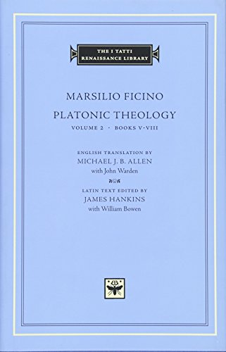 Ficino, M: Platonic Theology, Volume 2 - Books V-VIII (S) (I TATTI RENAISSANCE LIBRARY) von Harvard University Press