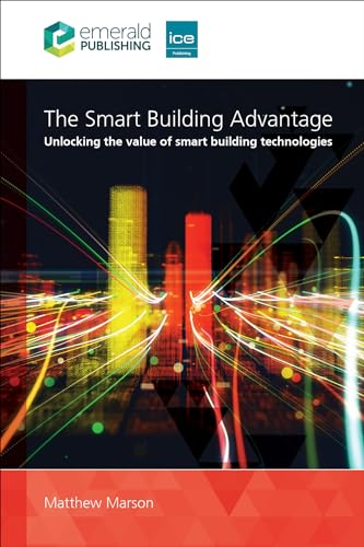 The Smart Building Advantage: Unlocking the Value of Smart Building Technologies