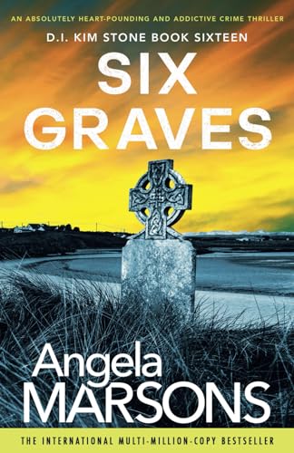Six Graves: An absolutely heart-pounding and addictive crime thriller (Detective Kim Stone, Band 16)