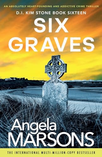 Six Graves: An absolutely heart-pounding and addictive crime thriller (Detective Kim Stone, Band 16)