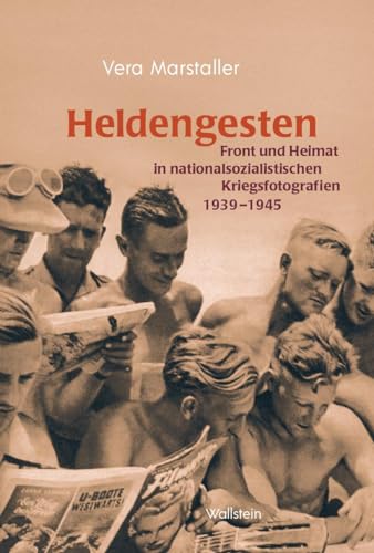 Heldengesten: Front und Heimat in nationalsozialistischen Kriegsfotografien 1939–1945 von Wallstein