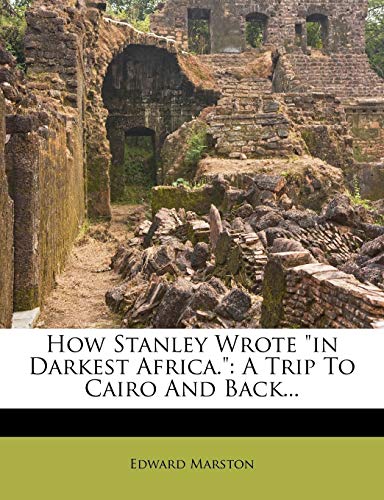 How Stanley Wrote in Darkest Africa.: A Trip to Cairo and Back... How Stanley Wrote in Darkest Africa.: A Trip to Cairo and Back...