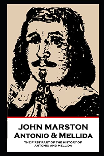 John Marston - Antonio & Mellida: THE FIRST PART OF THE HISTORY OF ANTONIO AND MELLIDA