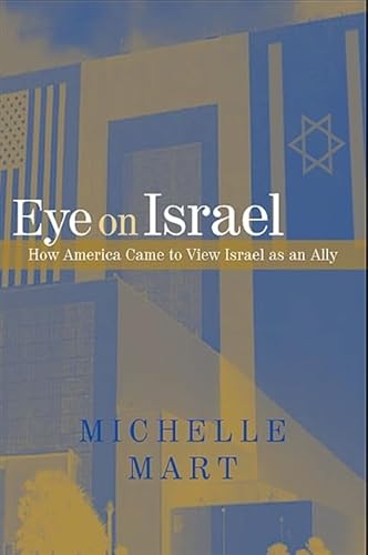 Eye on Israel: How America Came to View Israel as an Ally Eye on Israel: How America Came to View Israel as an Ally von State University of New York Press