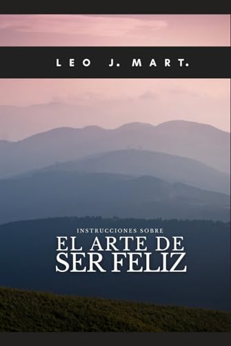 Instrucciones sobre El Arte de Ser Feliz (Instrucciones para Escuchar la Voz de Dios, Band 18) von Independently published