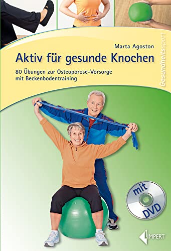Aktiv für gesunde Knochen: 80 Übungen zur Osteoporose-Vorsorge mit Beckenbodentraining